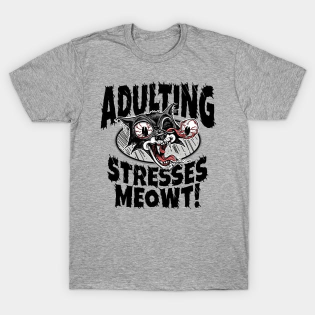 Adulting Stresses Meowt T-Shirt by Mudge